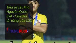 Tiểu sử cầu thủ Nguyễn Quốc Việt - Cầu thủ tài năng của U23